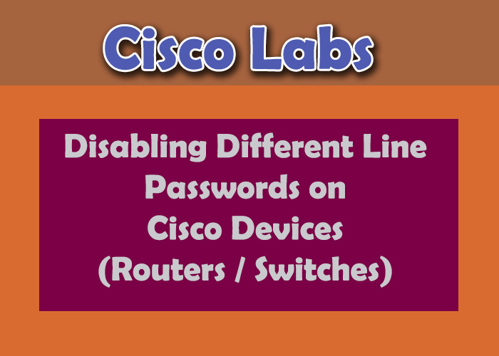 Disable line passwords on cisco devices(routers,switches)