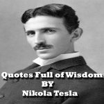 Quotes Full of Wisdom by Nikola Tesla