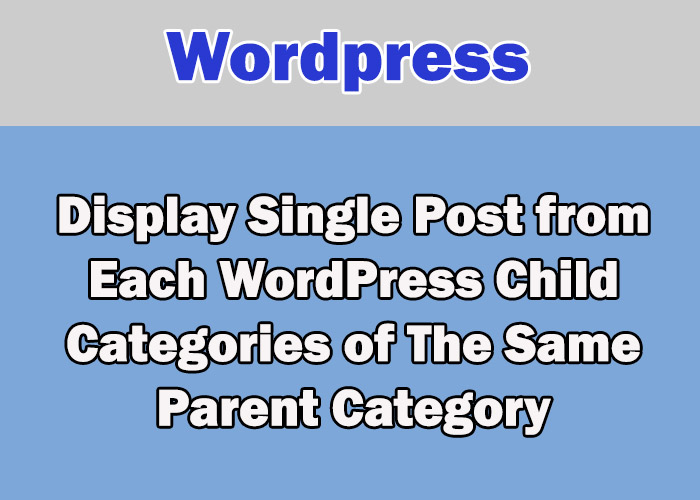 Display single posts from wordpress child categories having same Parent category