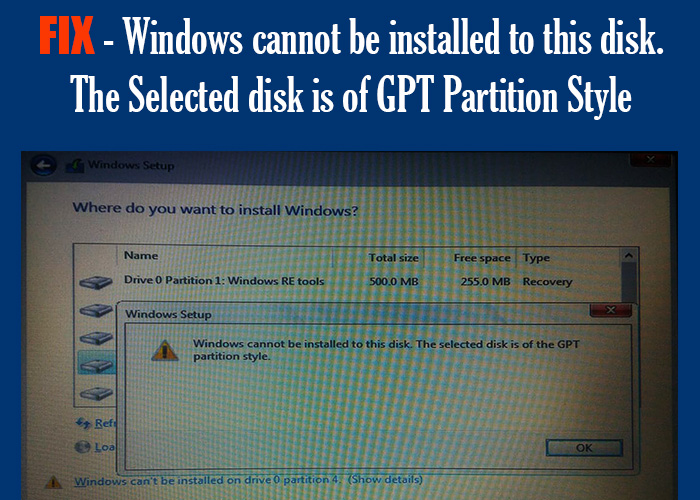 FIX - Windows cannot be installed to this disk The selected disk is of GPT partition scheme