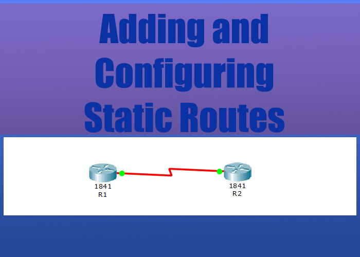 Adding and Configuring Static Routes