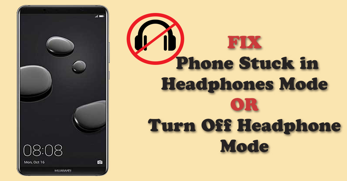 Fix Phone Stuck in headphone mode Or Turn off headphones mode