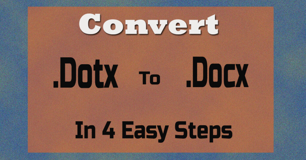 Convert dotx to docx in 4 easy steps in microsoft word.