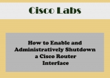 How to Enable and Administratively Shutdown a Cisco Router Interface–(Cisco CCNA Lab Using Cisco Packet Tracer)